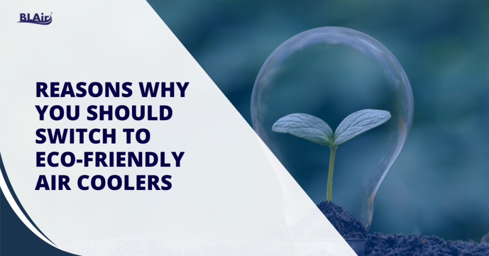 REASONS WHY YOU SHOULD SWITCH TO ECO FRIENDLY AIR COOLERS REASONS WHY YOU SHOULD SWITCH TO ECO-FRIENDLY AIR COOLERS B.L. Thomson Cooling System